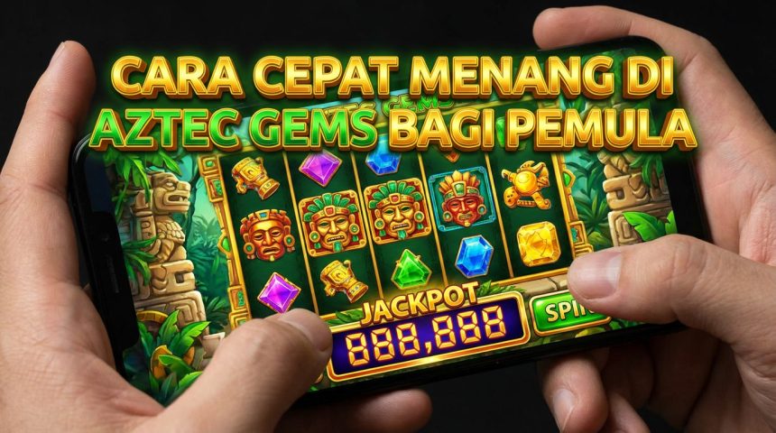 cara-cepat-menang-aztec-gems-proplay88