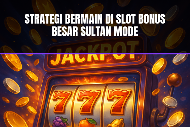 Slot bonus besar mode Sultan