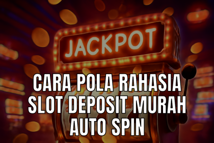 Slot deposit murah auto spin